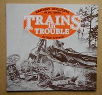 image of Trains in Trouble. Railway Accidents in Pictures. Vol. 1.
