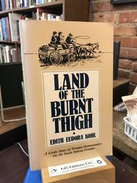 Land of The Burnt Thigh: A Lively Story of Women Homesteaders On The South Dakota Frontier...