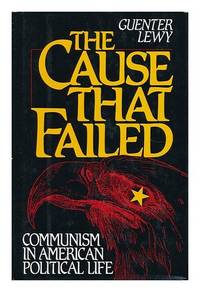 The Cause That Failed: Communism in American Political Life by Lewy, Guenter