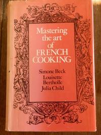 Mastering the art of French Cooking by Simone Beck, Louisette Bertholle, Julia Child