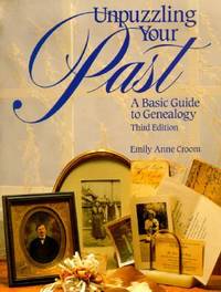 Unpuzzling Your Past: A Basic Guide to Genealogy a Basic Guide to Genealogy by Croom, Emily Anne - 1995