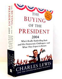 The Buying of the President 2004: Who's Really Bankrolling Bush and His Democratic...