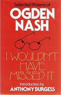image of I Wouldn't Have Missed It: Selected Poems Of Ogden Nash