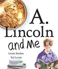 A. Lincoln and Me by Louise Borden - 2009