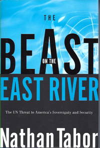 The Beast on the East River: The U. N. Threat to America's Sovereignty and Security