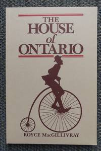 THE HOUSE OF ONTARIO. by MacGillivray, Royce.  Edited by Vivian Webb - 1983