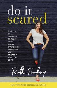 The Do It Scared: Finding the Courage to Face Your Fears, Overcome Adversity, and Create a Life You Love (Itpe)
