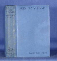 SKIN O&#039; MY TOOTH. by Orczy, Baroness ["Emmuska"] - 1928