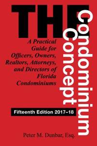 The Condominium Concept: A Practical Guide for Officers, Owners, Realtors, Attorneys, and...