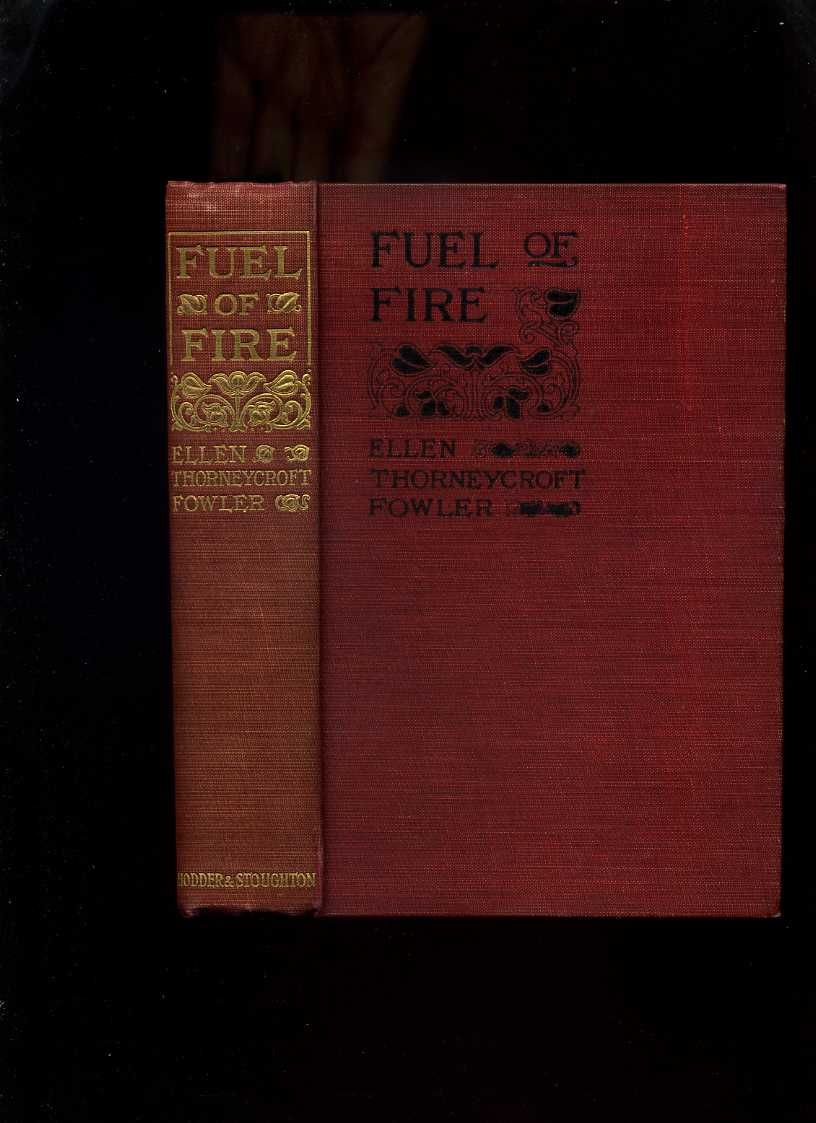 Fuel of Fire by Ellen Thorneycroft Fowler First Edition 1902 from