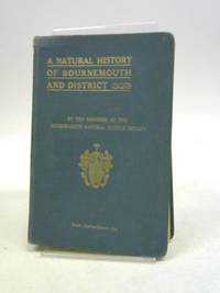 A NATURAL HISTORY OF BOURNEMOUTH AND DISTRICT. by Morris, Sir Daniel. (Editor) - 1914