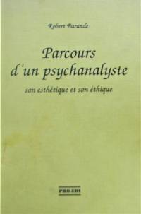 Parcours d'un psychanalyste. Son esthétique et son éthique