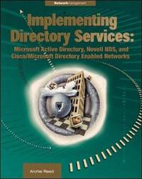 Implementing Directory Services: Microsoft Active Directory, Novell NDS and Cisco/Microsoft...