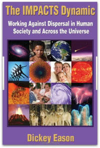 The IMPACTS Dynamic: Working Against Dispersal in Human Society and Across the Universe