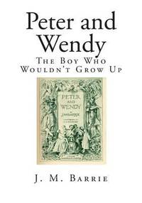 Peter and Wendy : The Boy Who Wouldn't Grow Up