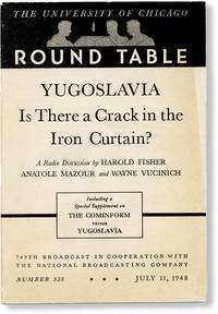 Yugoslavia: is There a Crack in the Iron Curtain? University of Chicago Round Table Number 538 - July 11, 1948 by [NATIONAL BROADCASTING COMPANY] FISHER, Harold, Anatole Mazour and Wayne Vucinich - 1948