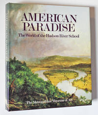 American Paradise: The World of the Hudson River School by Howat, John K.; Avery, Kevin J. et. al - 1987