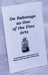 On Sabotage As One Of The Fine Arts: A Contribution To The Topic Of The Theory Of The Practice Of Sabotage - 