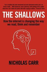 The Shallows: How the Internet Is Changing the Way We Think, Read and Remember