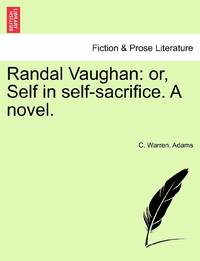 Randal Vaughan: or, Self in self-sacrifice. A novel.