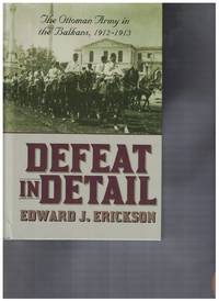 Defeat in Detail The Ottoman Army in the Balkans, 1912-1913
