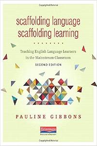 Scaffolding Language, Scaffolding Learning, Second Edition: Teaching English Language Learners in...
