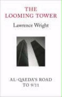 The Looming Tower: Al Qaeda&#039;s Road to 9/11 by WRIGHT, Lawrence - 2006