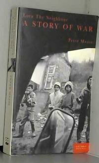 Love Thy Neighbour: A Story of War by Peter Maass - 1996