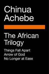 image of The African Trilogy: Things Fall Apart; Arrow of God; No Longer at Ease