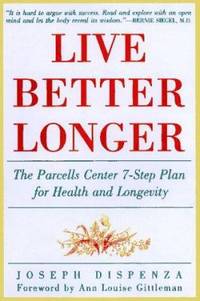 Live Better Longer : The Parcells Center 7-Step Plan for Health and Longevity