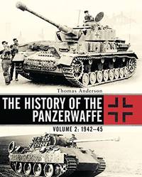 The History of the Panzerwaffe: Volume 2: 1942&acirc;45 (General Military)