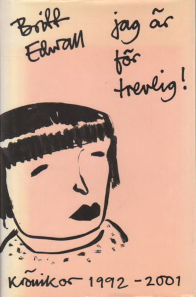 JAG ÄR FÖR TREVLIG. Krönikor 1992-2001.