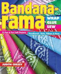 Bandana-rama &acirc; Wrap, Glue, Sew: 21 Fast & Fun Craft Projects