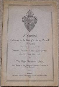 ADDRESS Delivered in the Bishop&#039;s Library, Parnell, Auckland, Upon the Opening of the Second Session of the 20th Synod on October 18th, 1912 de Lloyd, The Right Reverend - 1912