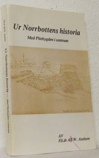 Ur Norrbottens historia. Med Pitebygden i centrum.