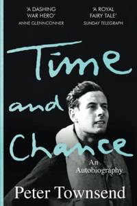 Time And Chance: An Autobiography by Peter Townsend