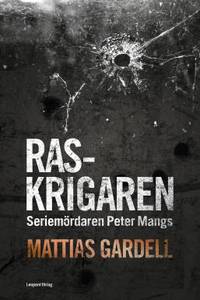 Raskrigaren. Seriemördaren Peter Mangs.