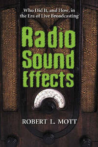Radio Sound Effects: Who Did it, and How, in the Era of Live Broadcasting