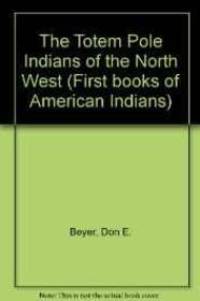 Totem Pole Indians of the Northwest, The