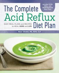 The Complete Acid Reflux Diet Plan : Easy Meal Plans and Recipes to Heal GERD and LPR