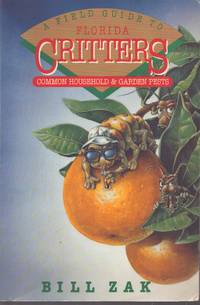 A FIELD GUIDE TO FLORIDA CRITTERS; Common Household and Garden Pests