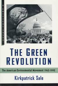The Green Revolution : The American Environmental Movement, 1962-1992