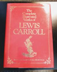 THE COMPLETE ILLUSTRATED WORKS OF LEWIS CARROLL by LEWIS CARROLL - 1982