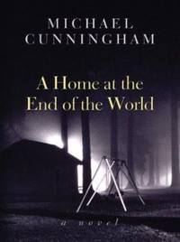 A Home at the End of the World by Michael Cunningham - 2003