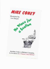 cover of No Place for a Sealion: Another Frolic in British Columbia -by Mike Coney -a Signed Copy ( Sea Lion )
