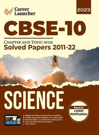 CBSE Class X 2023: Chapter and Topic-wise Solved Papers 2011-2022: Science (All Sets - Delhi &...