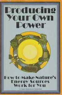 Producing Your Own Power How to Make Nature's Energy Sources Work for You by Carol Hupping Stoner - Hardcover - 13th Printing - 1974 - from Ye Old Bookworm (SKU: w1524)