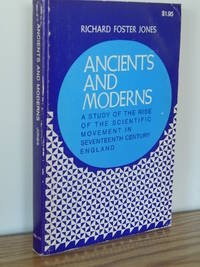 Ancients and Moderns; a Study of the Rise of the Scientific Movement in Seventeenth Century England