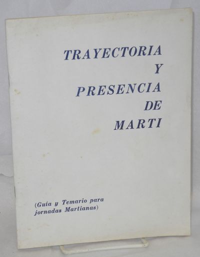 Trayectoria y presencia de Martí; guía y temario para jornadas martianas