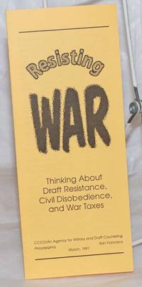 Resisting War: Thinking Aboud Draft Resistance, Civil Disobedience, And War Taxes - 